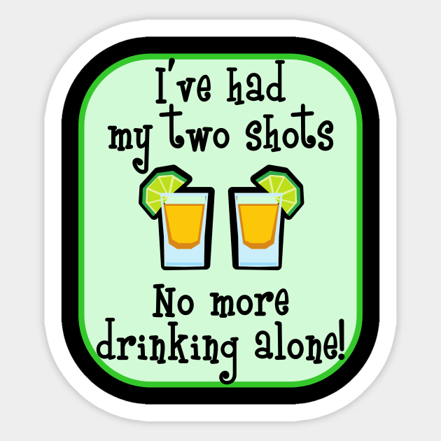 I've Had My Two Shots - No More Drinking Alone! Sticker by Wilma's Island